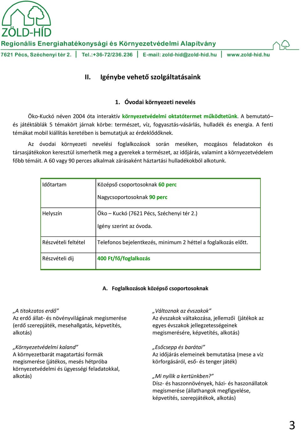 Az óvodai környezeti nevelési foglalkozások során meséken, mozgásos feladatokon és társasjátékokon keresztül ismerhetik meg a gyerekek a természet, az időjárás, valamint a környezetvédelem főbb