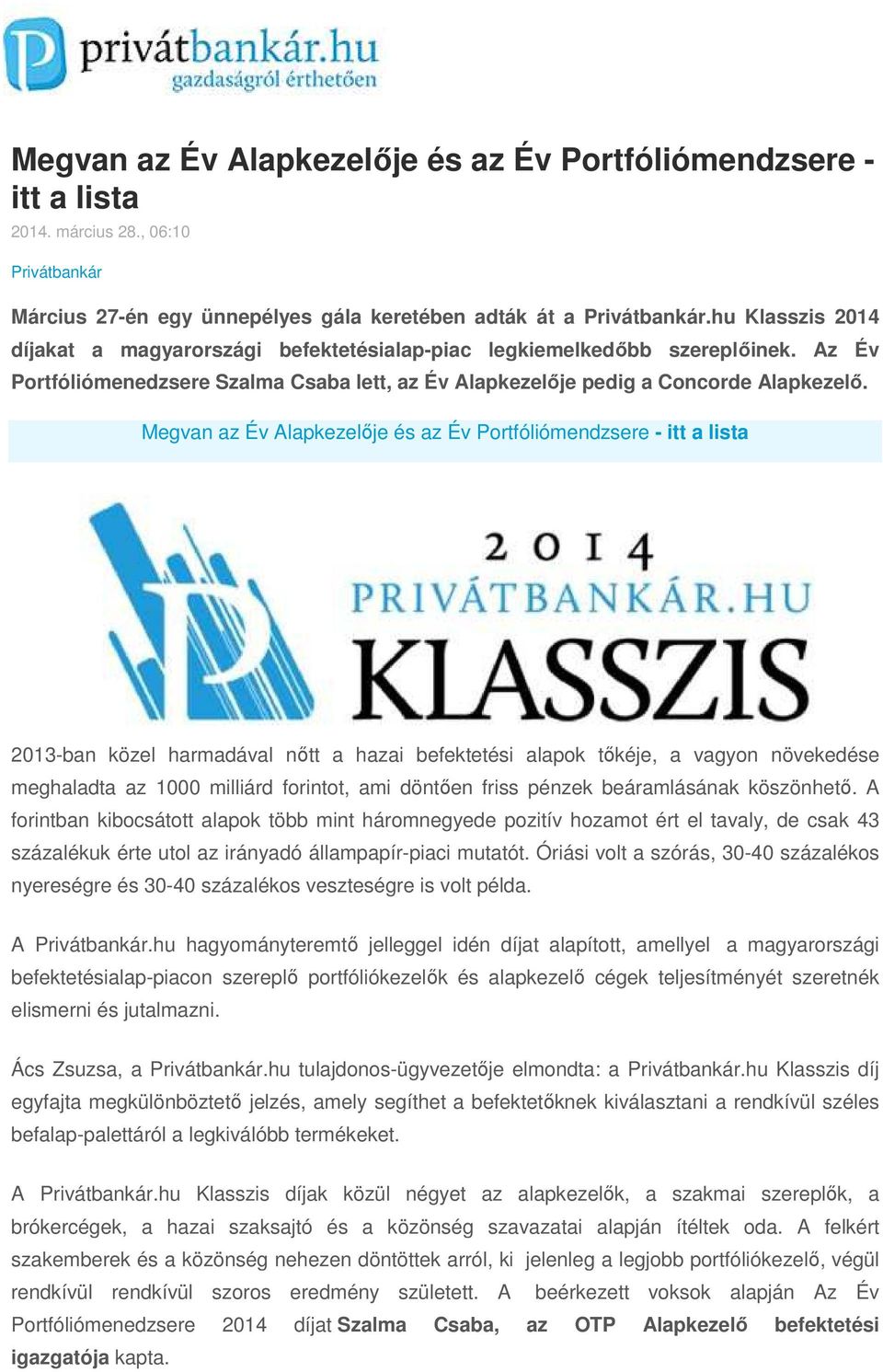 Megvan az Év Alapkezelője és az Év Portfóliómendzsere - itt a lista 2013-ban közel harmadával nőtt a hazai befektetési alapok tőkéje, a vagyon növekedése meghaladta az 1000 milliárd forintot, ami