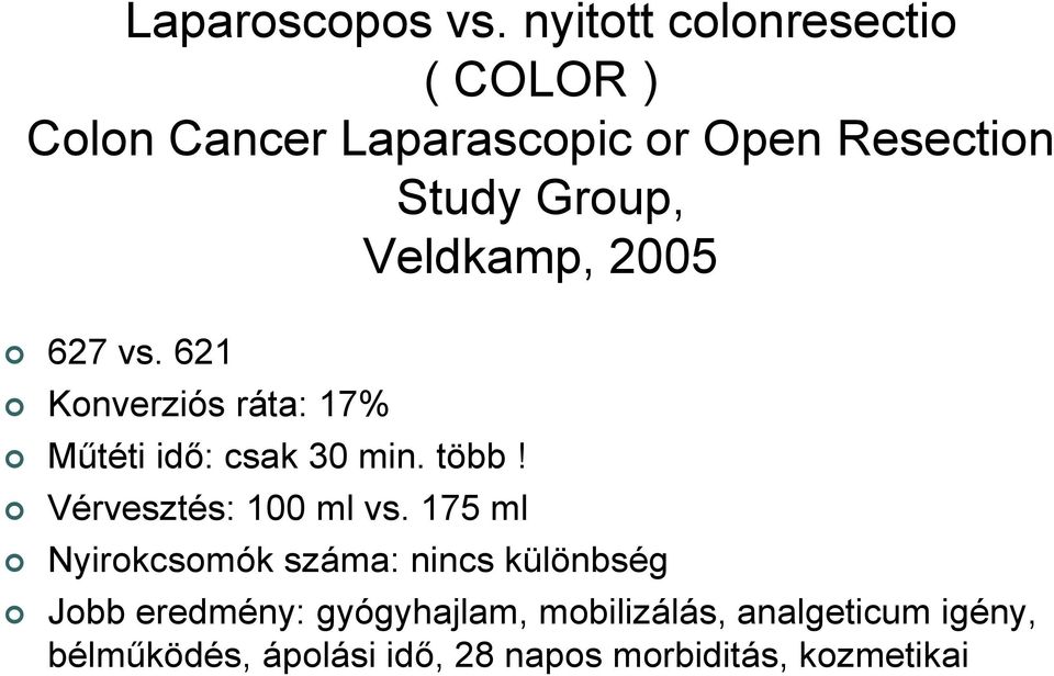 Veldkamp, 2005 627 vs. 621 Konverziós ráta: 17% Műtéti idő: csak 30 min. több!