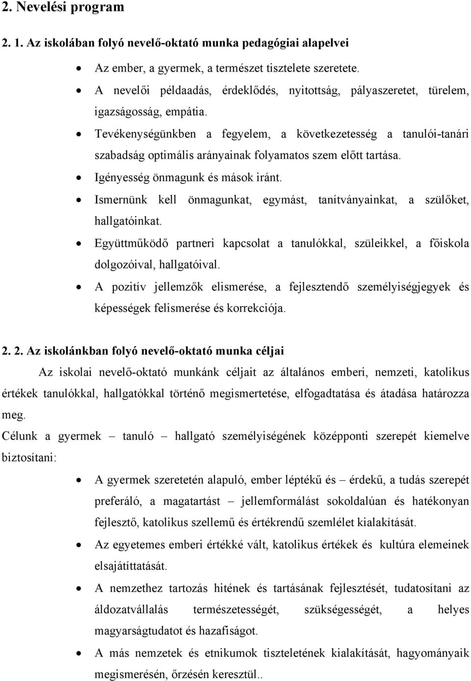 Tevékenységünkben a fegyelem, a következetesség a tanulói-tanári szabadság optimális arányainak folyamatos szem előtt tartása. Igényesség önmagunk és mások iránt.