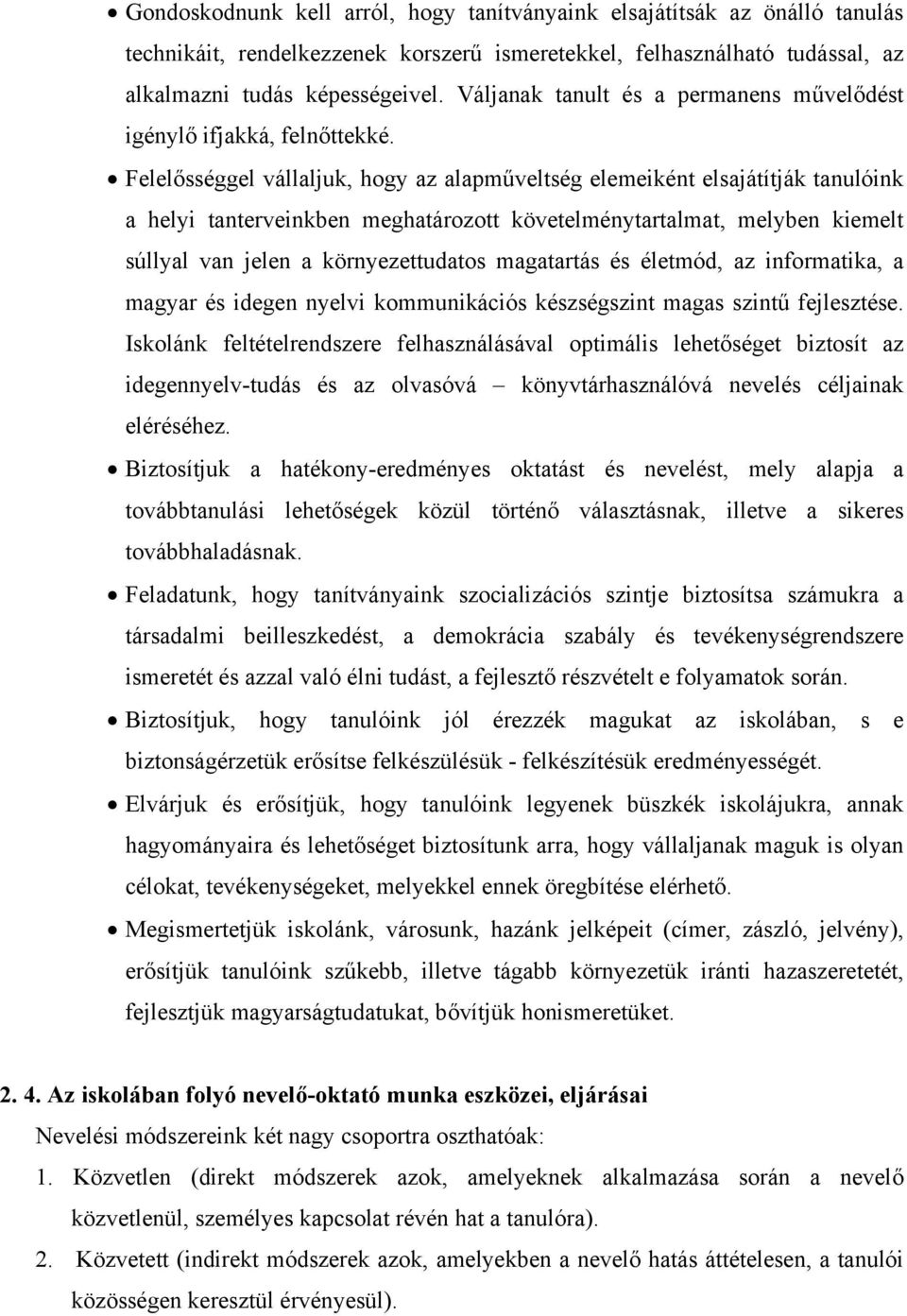 Felelősséggel vállaljuk, hogy az alapműveltség elemeiként elsajátítják tanulóink a helyi tanterveinkben meghatározott követelménytartalmat, melyben kiemelt súllyal van jelen a környezettudatos