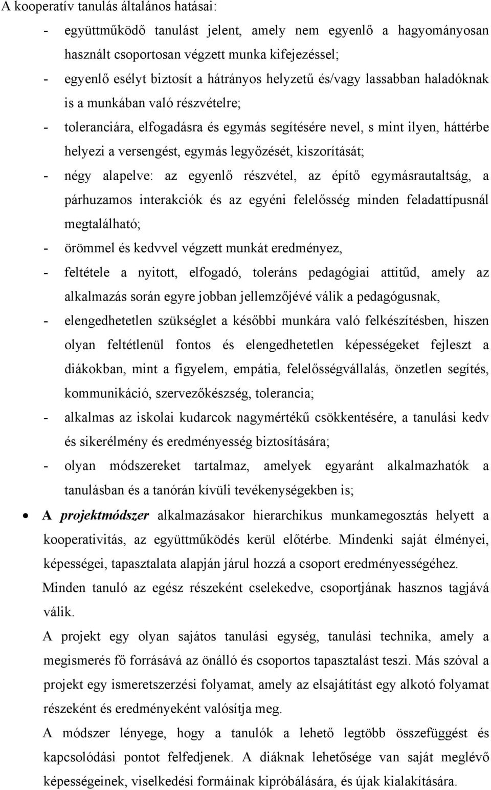 kiszorítását; - négy alapelve: az egyenlő részvétel, az építő egymásrautaltság, a párhuzamos interakciók és az egyéni felelősség minden feladattípusnál megtalálható; - örömmel és kedvvel végzett