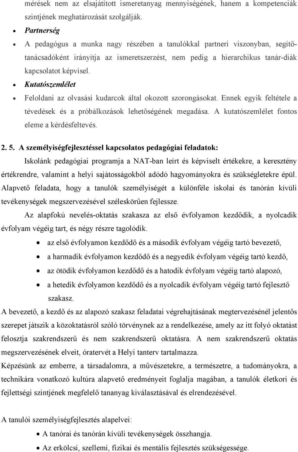 Kutatószemlélet Feloldani az olvasási kudarcok által okozott szorongásokat. Ennek egyik feltétele a tévedések és a próbálkozások lehetőségének megadása.