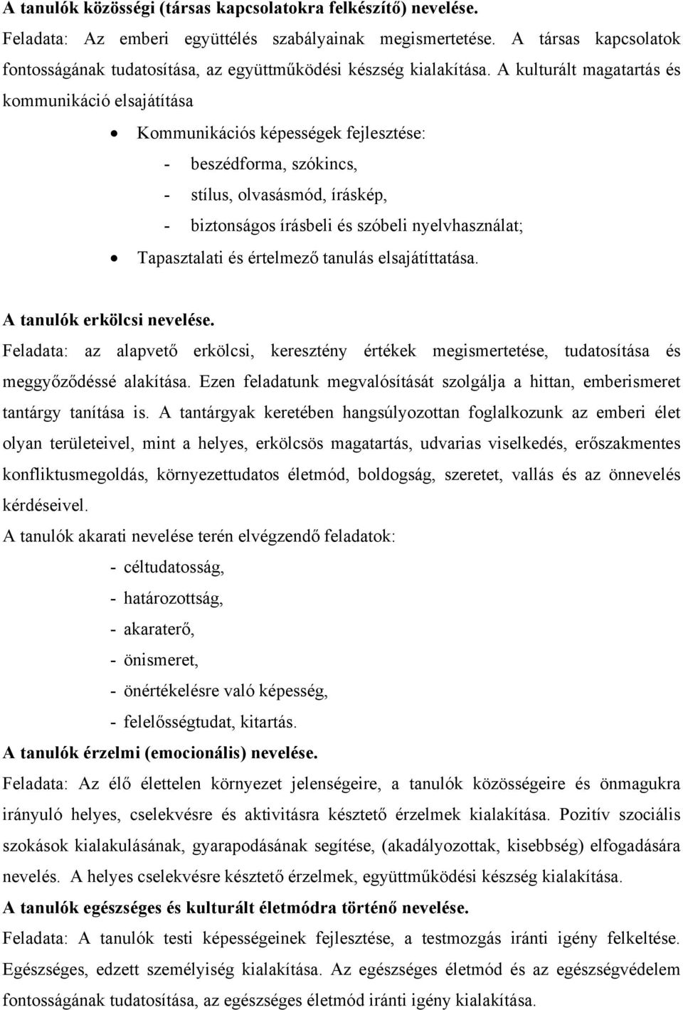 A kulturált magatartás és kommunikáció elsajátítása Kommunikációs képességek fejlesztése: - beszédforma, szókincs, - stílus, olvasásmód, íráskép, - biztonságos írásbeli és szóbeli nyelvhasználat;