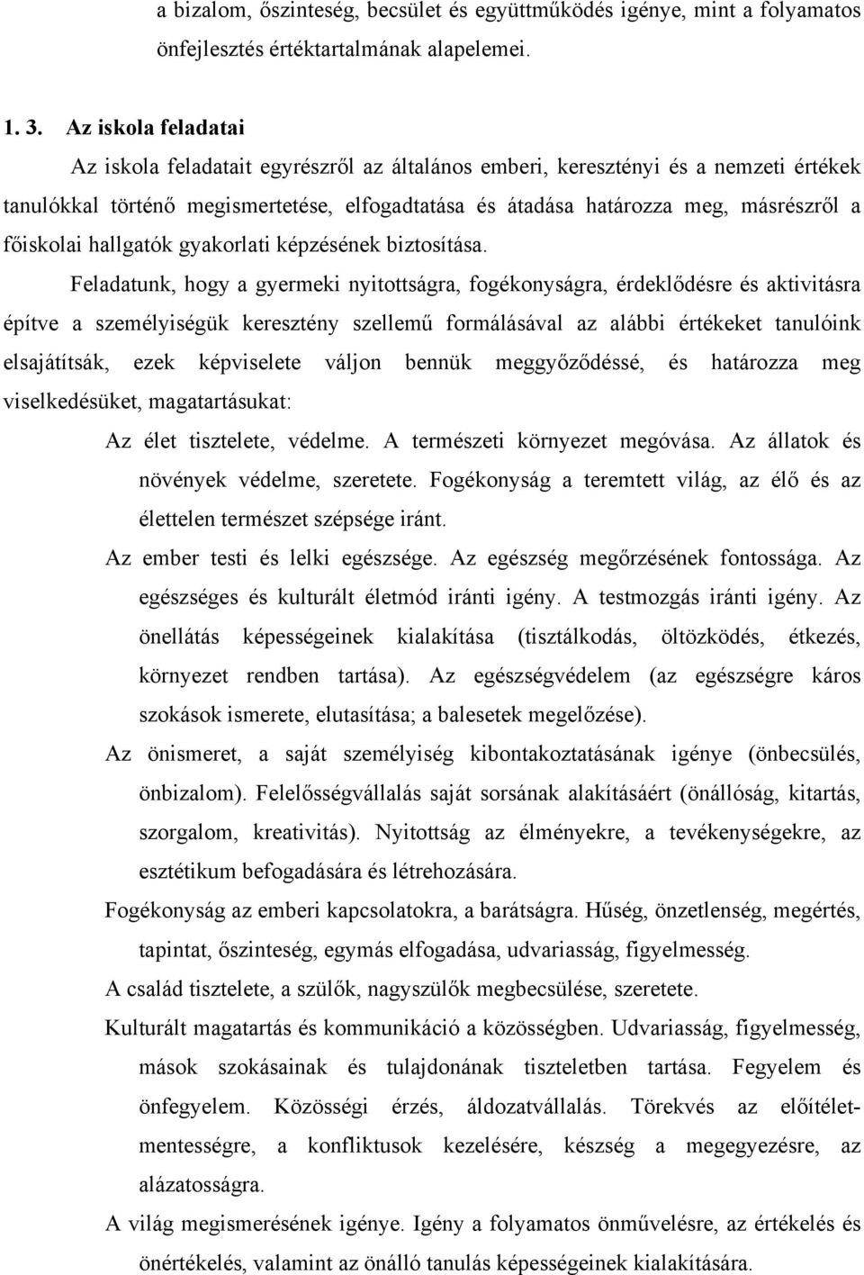 főiskolai hallgatók gyakorlati képzésének biztosítása.