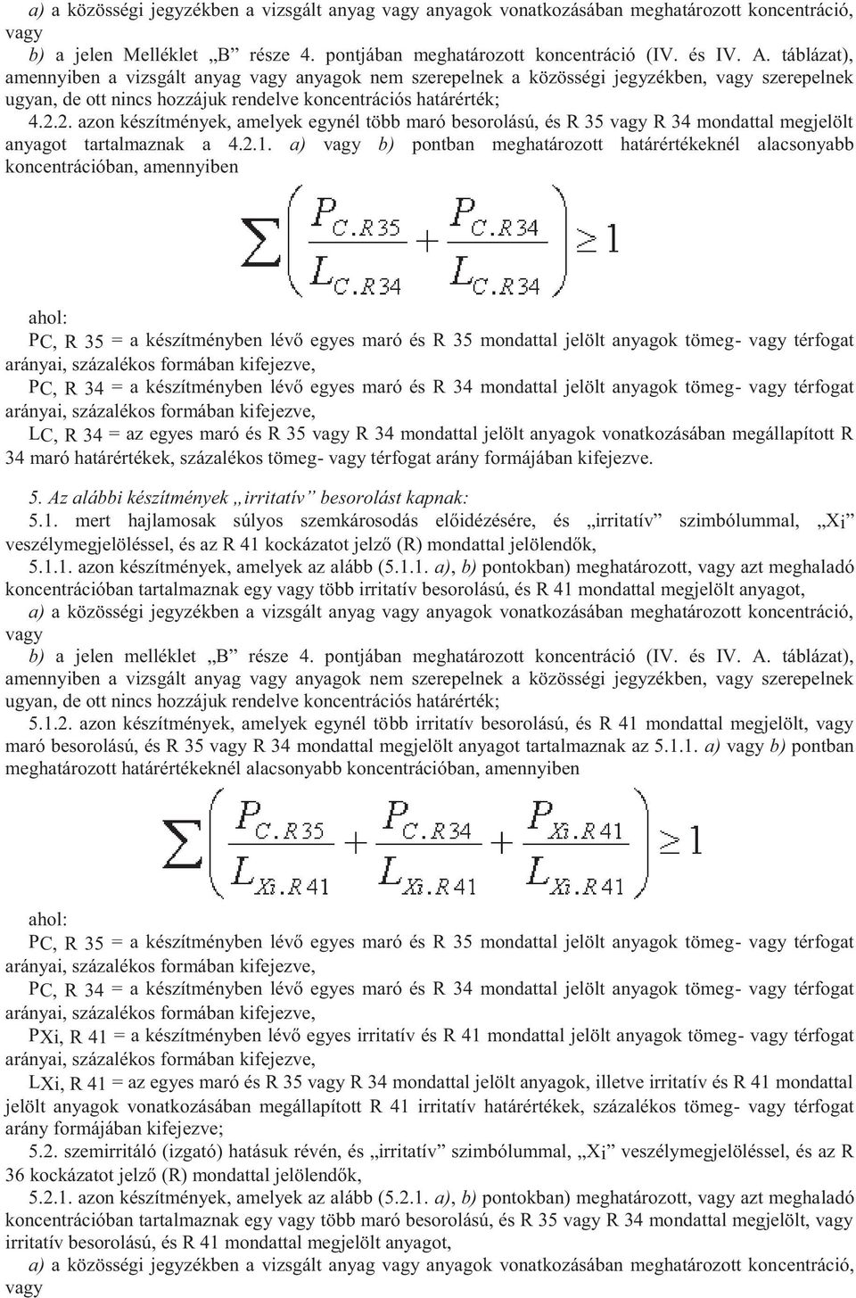 2. azon készítmények, amelyek egynél több maró besorolású, és R 35 vagy R 34 mondattal megjelölt anyagot tartalmaznak a 4.2.1.