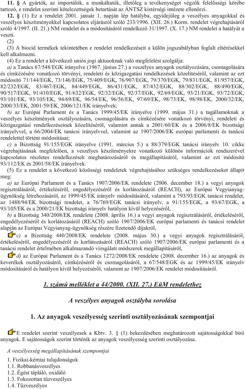 rendelet végrehajtásáról szóló 4/1997. (II. 21.) NM rendelet és a módosításáról rendelkező 31/1997. (X. 17.) NM rendelet a hatályát a veszti.