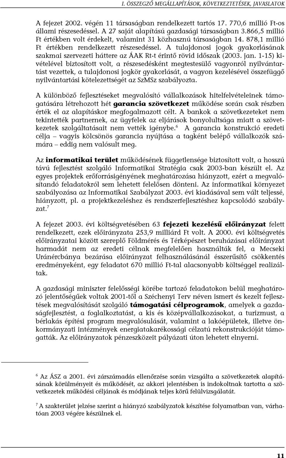 A tulajdonosi jogok gyakorlásának szakmai szervezeti háttere az ÁAK Rt-t érintő rövid időszak (2003. jan.