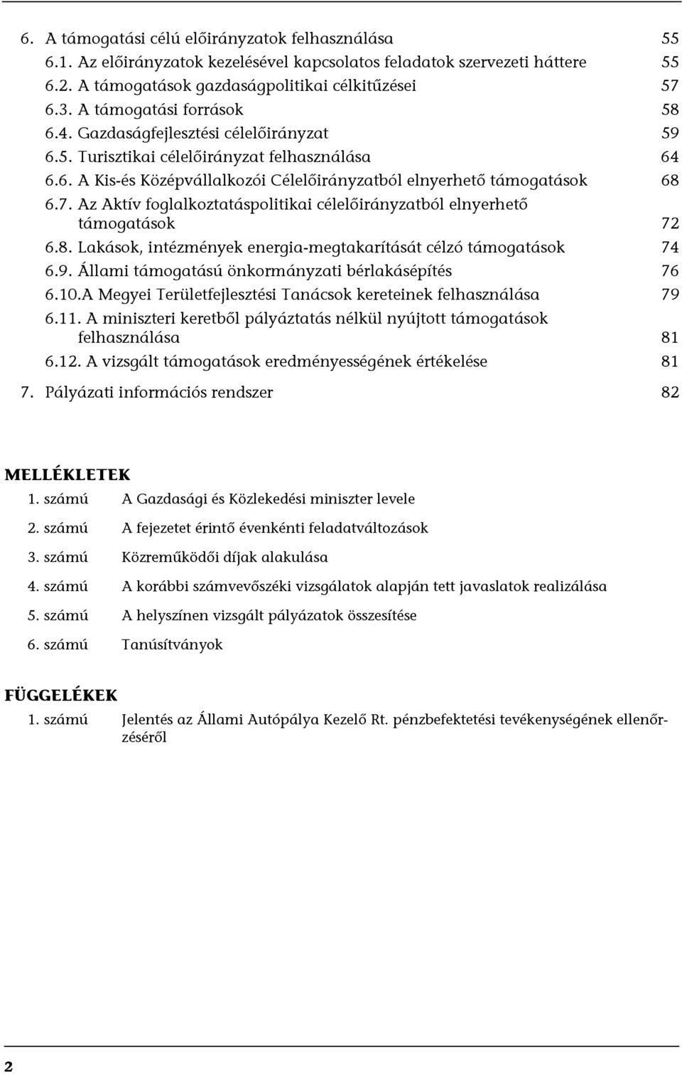 Az Aktív foglalkoztatáspolitikai célelőirányzatból elnyerhető támogatások 72 6.8. Lakások, intézmények energia-megtakarítását célzó támogatások 74 6.9.