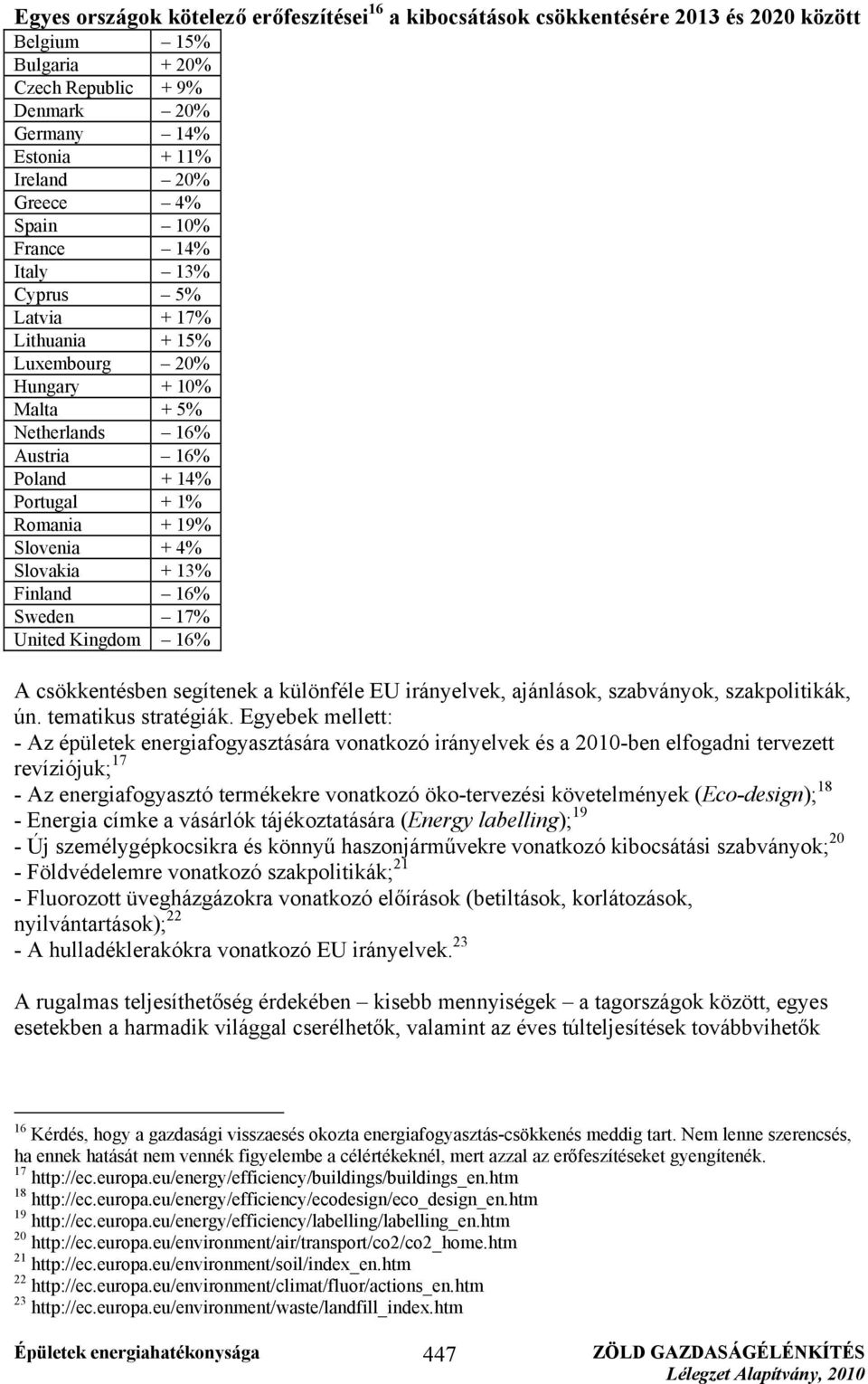 Slovakia + 13% Finland 16% Sweden 17% United Kingdom 16% A csökkentésben segítenek a különféle EU irányelvek, ajánlások, szabványok, szakpolitikák, ún. tematikus stratégiák.