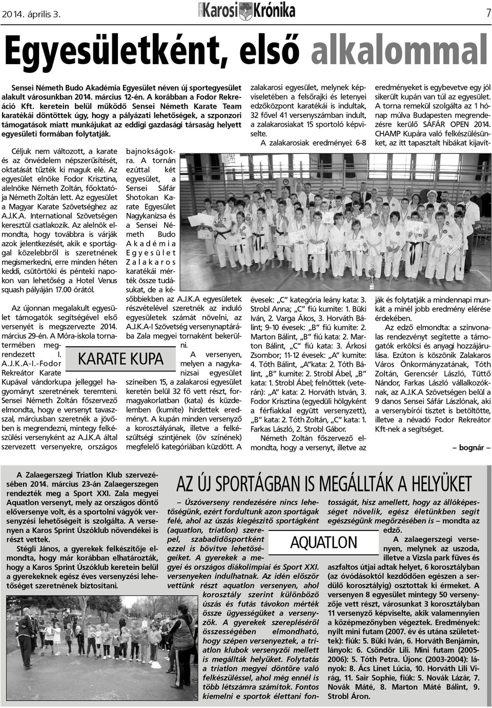 formában folytatják. Céljuk nem változott, a karate és az önvédelem népszerûsítését, oktatását tûzték ki maguk elé.