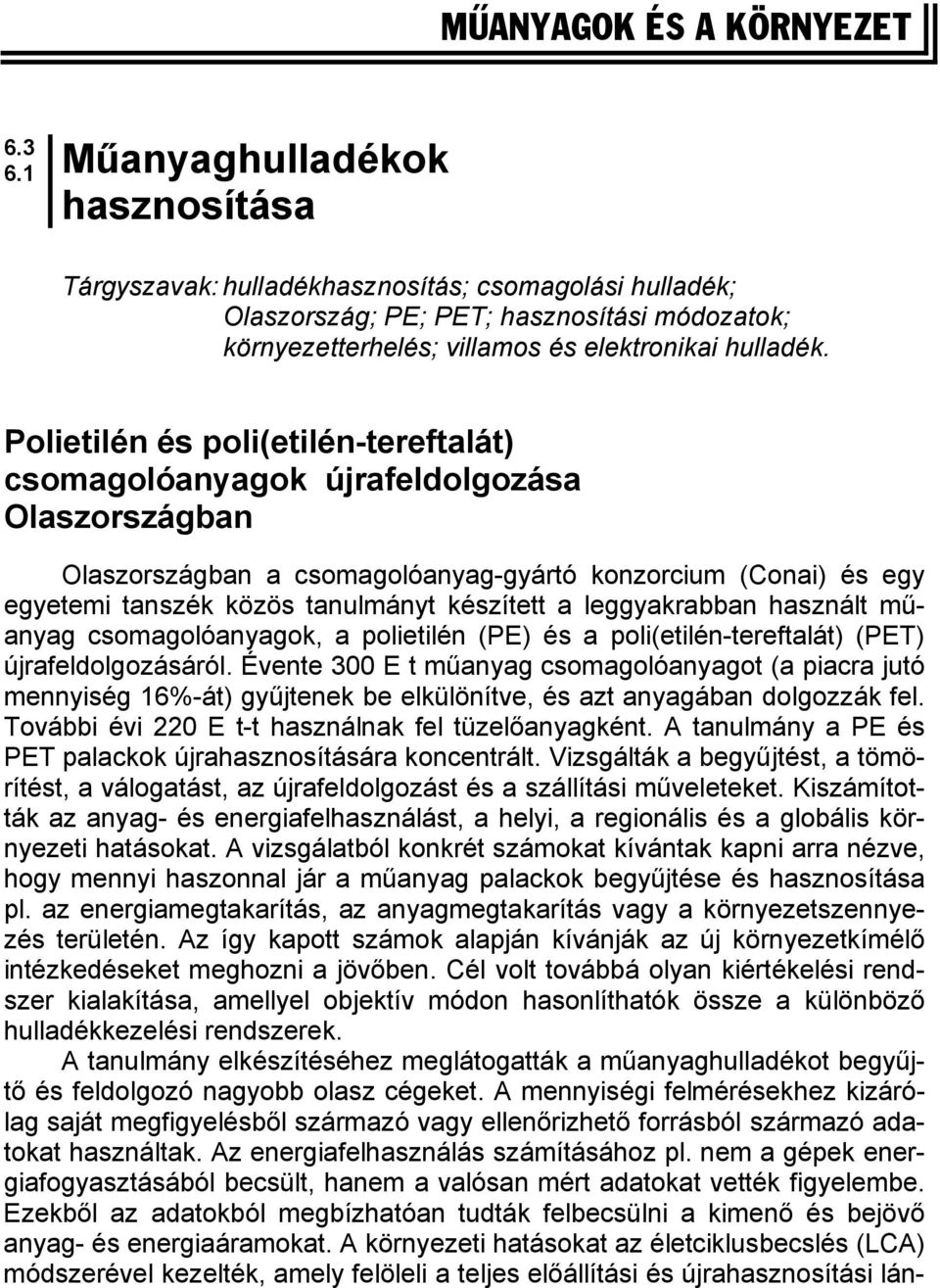 Polietilén és poli(etilén-tereftalát) csomagolóanyagok újrafeldolgozása Olaszországban Olaszországban a csomagolóanyag-gyártó konzorcium (Conai) és egy egyetemi tanszék közös tanulmányt készített a