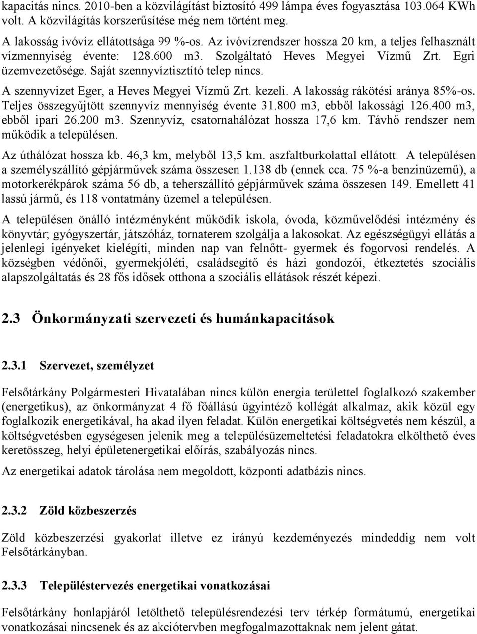 A szennyvizet Eger, a Heves Megyei Vízmű Zrt. kezeli. A lakosság rákötési aránya 85%-os. Teljes összegyűjtött szennyvíz mennyiség évente 31.800 m3, ebből lakossági 126.400 m3, ebből ipari 26.200 m3.