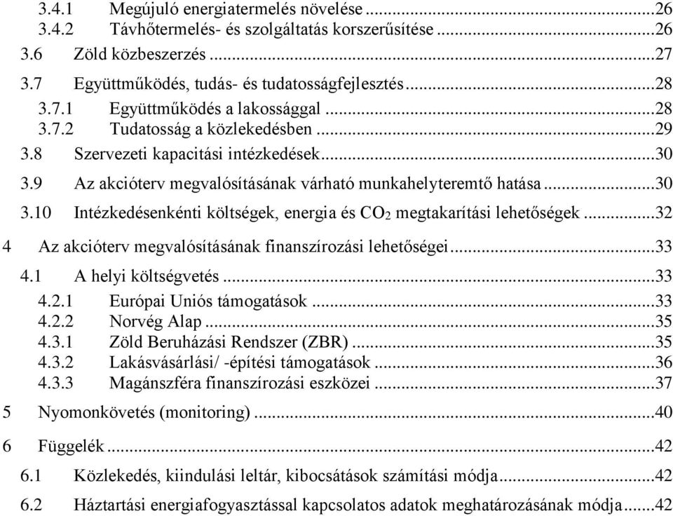 ..32 4 Az akcióterv megvalósításának finanszírozási lehetőségei...33 4.1 A helyi költségvetés...33 4.2.1 Európai Uniós támogatások...33 4.2.2 Norvég Alap...35 4.3.1 Zöld Beruházási Rendszer (ZBR).