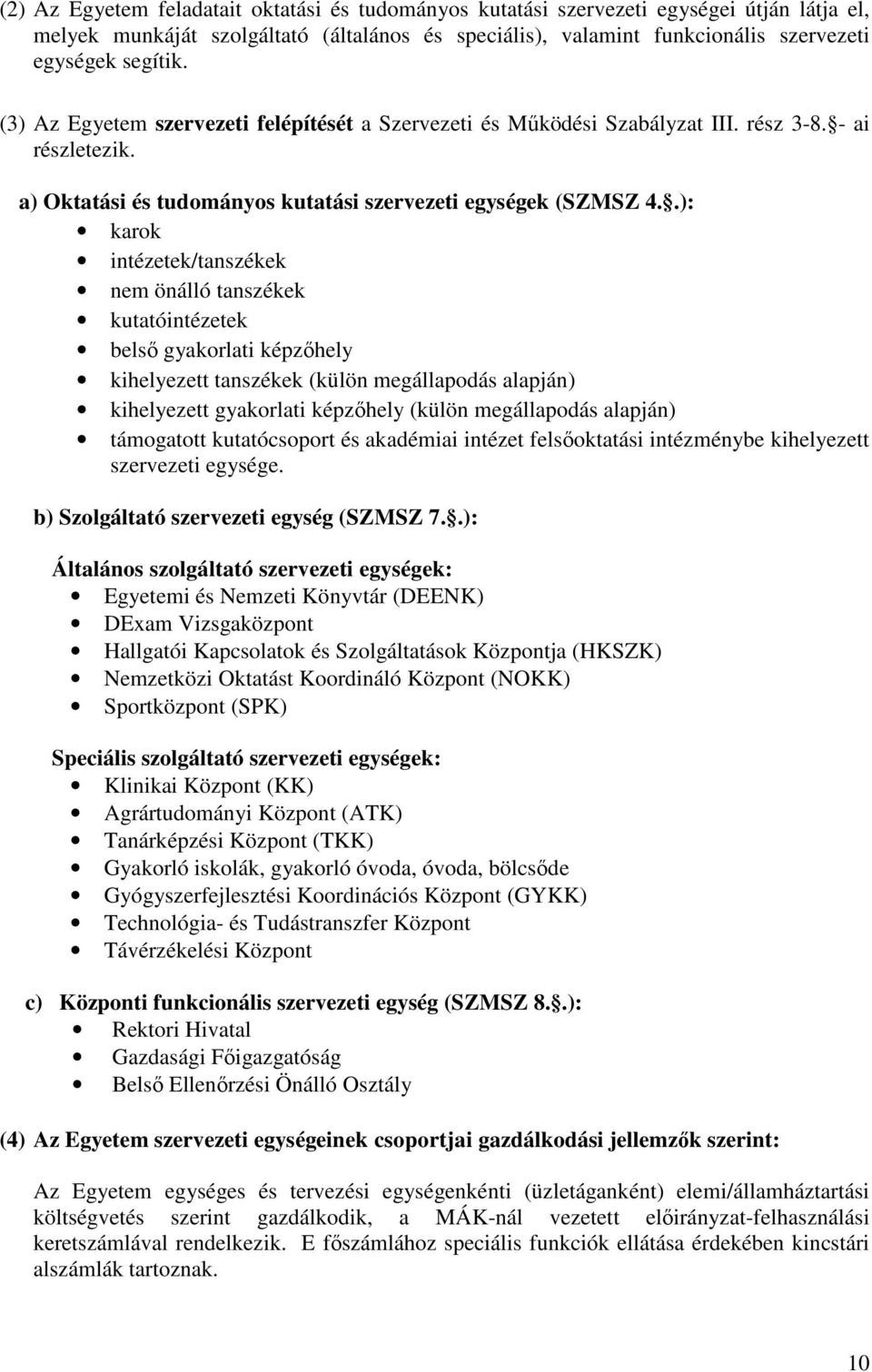 .): karok intézetek/tanszékek nem önálló tanszékek kutatóintézetek belső gyakorlati képzőhely kihelyezett tanszékek (külön megállapodás alapján) kihelyezett gyakorlati képzőhely (külön megállapodás