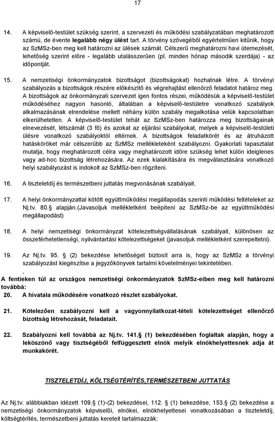 minden hónap második szerdája) - az időpontját. 15. A nemzetiségi önkormányzatok bizottságot (bizottságokat) hozhatnak létre.