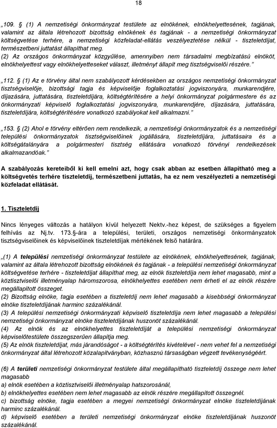 a nemzetiségi közfeladat-ellátás veszélyeztetése nélkül - tiszteletdíjat, természetbeni juttatást állapíthat meg.