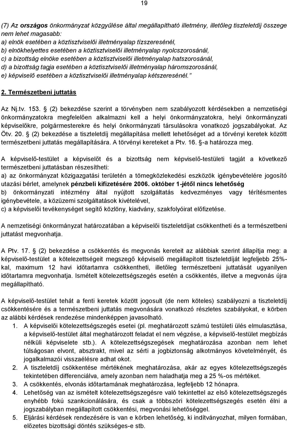 illetményalap háromszorosánál, e) képviselő esetében a köztisztviselői illetményalap kétszeresénél. 2. Természetbeni juttatás Az Nj.tv. 153.