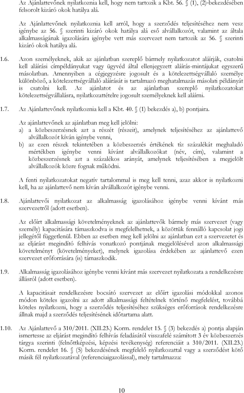 szerinti kizáró okok hatálya alá eső alvállalkozót, valamint az általa alkalmasságának igazolására igénybe vett más szervezet nem tartozik az 56.