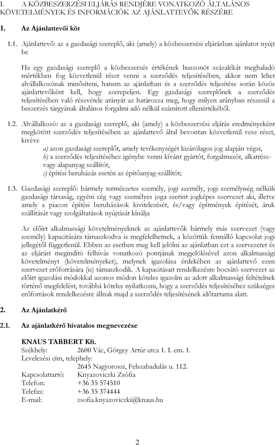 1. Ajánlattevő: az a gazdasági szereplő, aki (amely) a közbeszerzési eljárásban ajánlatot nyújt be Ha egy gazdasági szereplő a közbeszerzés értékének huszonöt százalékát meghaladó mértékben fog