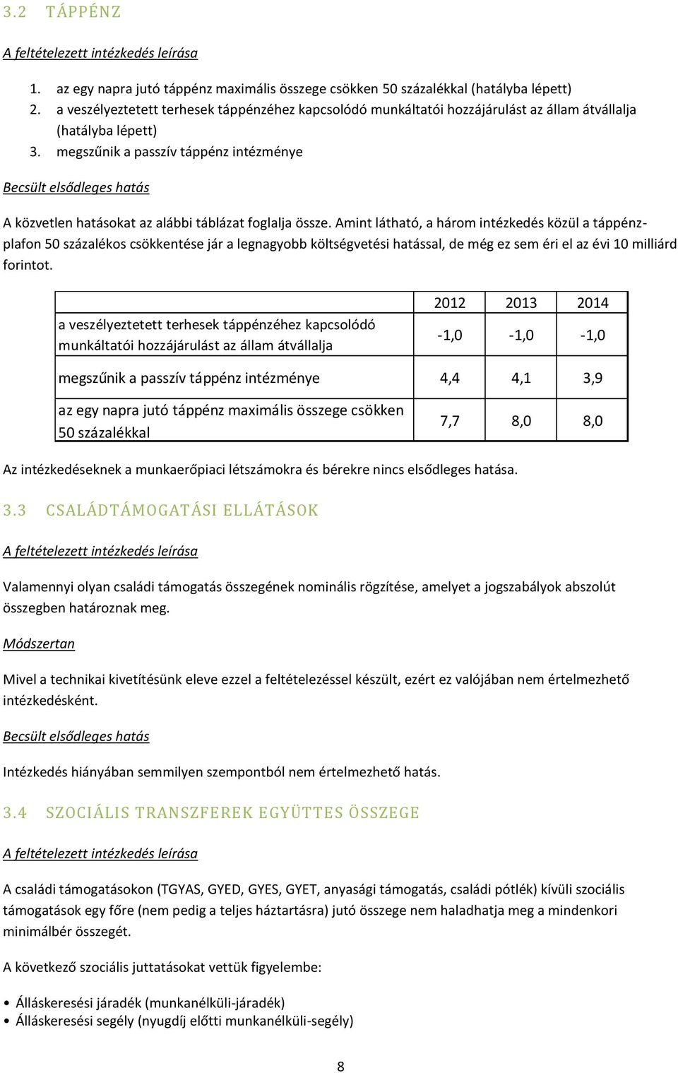 megszűnik a passzív táppénz intézménye Becsült elsődleges hatás A közvetlen hatásokat az alábbi táblázat foglalja össze.