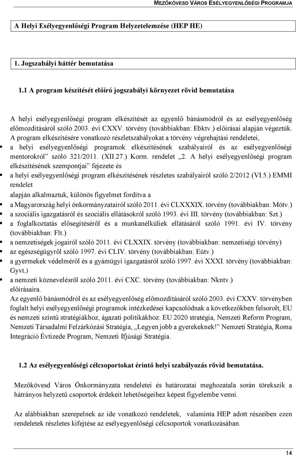 törvény (továbbiakban: Ebktv.) előírásai alapján végeztük.