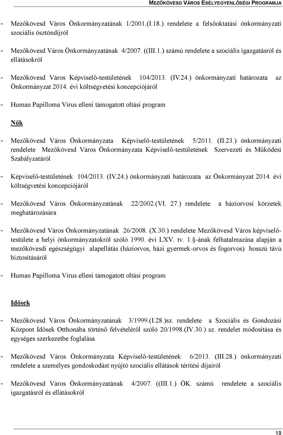 évi költségvetési koncepciójáról - Human Papilloma Vírus elleni támogatott oltási program Nők - Mezőkövesd Város Önkormányzata Képviselő-testületének 5/2011. (II.23.