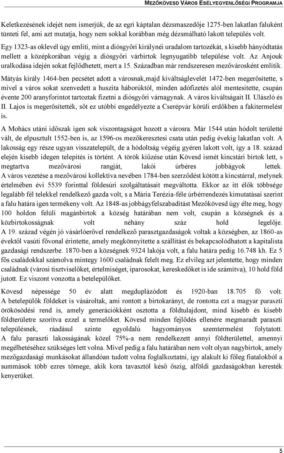 Az Anjouk uralkodása idején sokat fejlődhetett, mert a 15. Században már rendszeresen mezővárosként említik.