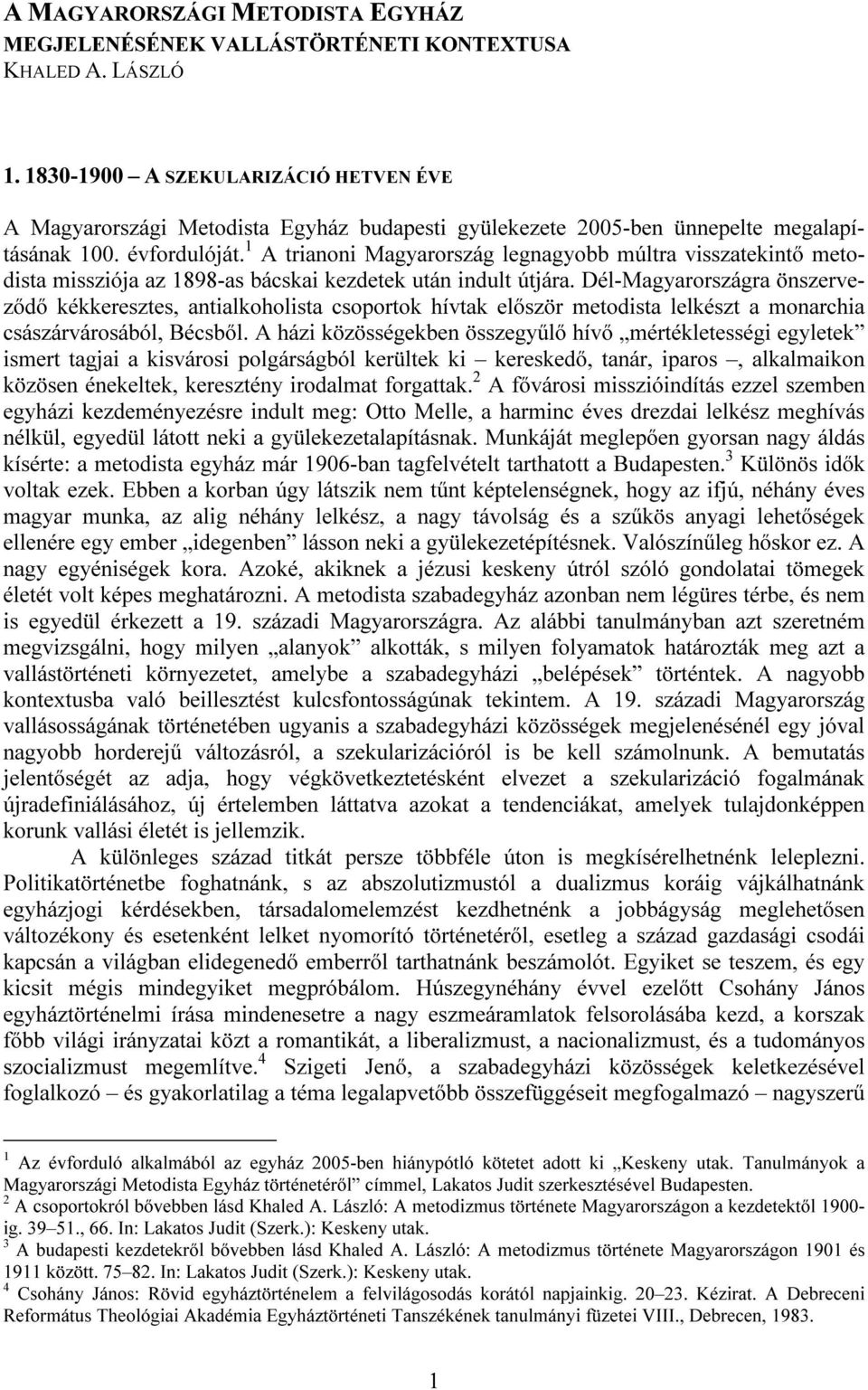 1 A trianoni Magyarország legnagyobb múltra visszatekintő metodista missziója az 1898-as bácskai kezdetek után indult útjára.