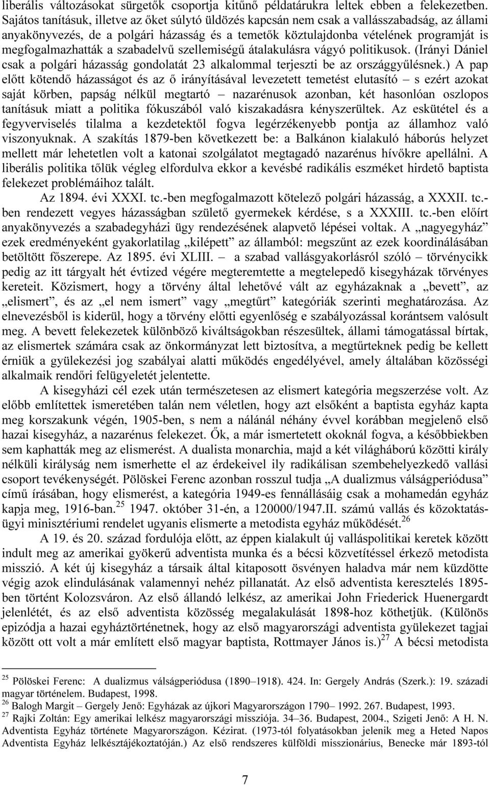 megfogalmazhatták a szabadelvű szellemiségű átalakulásra vágyó politikusok. (Irányi Dániel csak a polgári házasság gondolatát 23 alkalommal terjeszti be az országgyűlésnek.