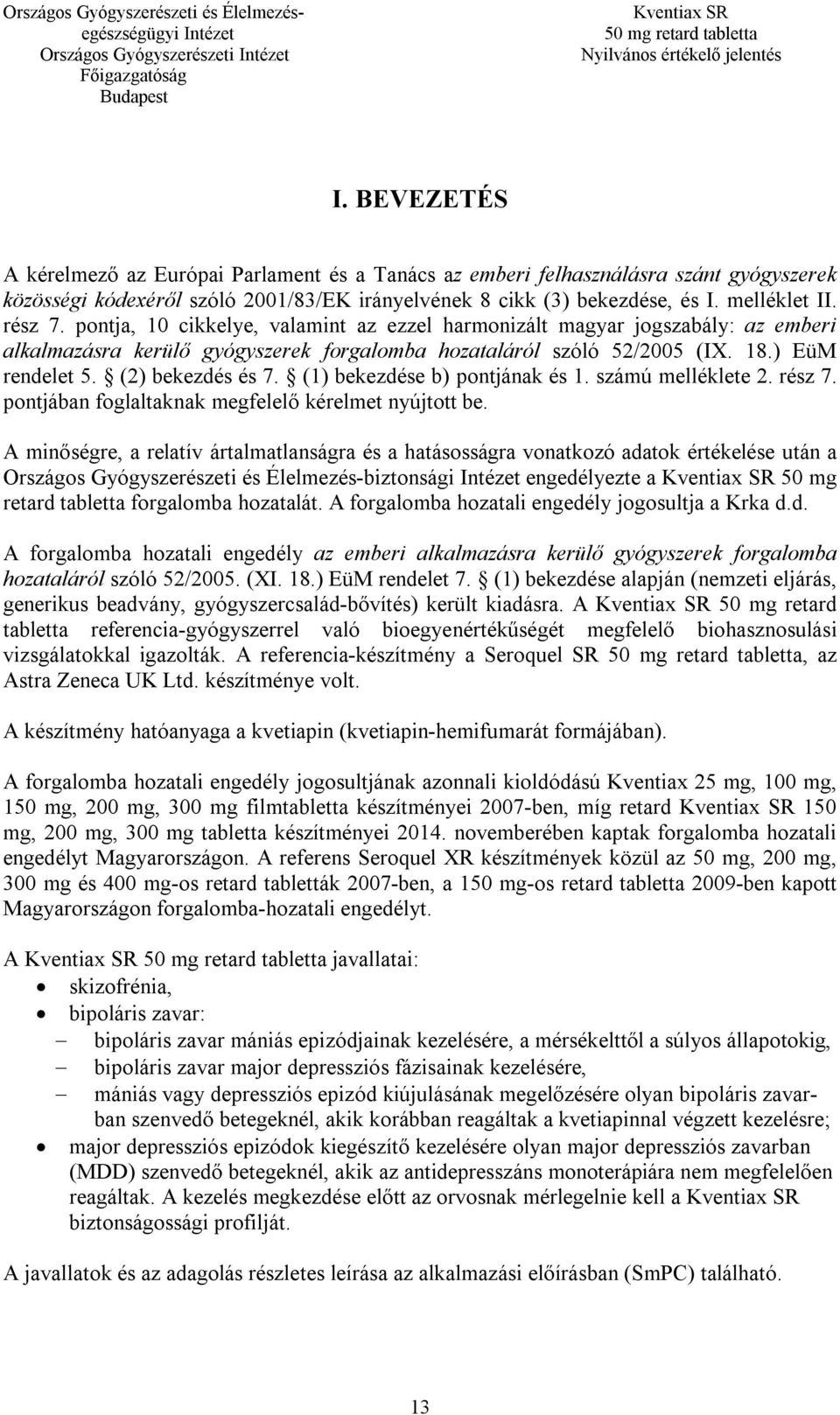 (1) bekezdése b) pontjának és 1. számú melléklete 2. rész 7. pontjában foglaltaknak megfelelő kérelmet nyújtott be.