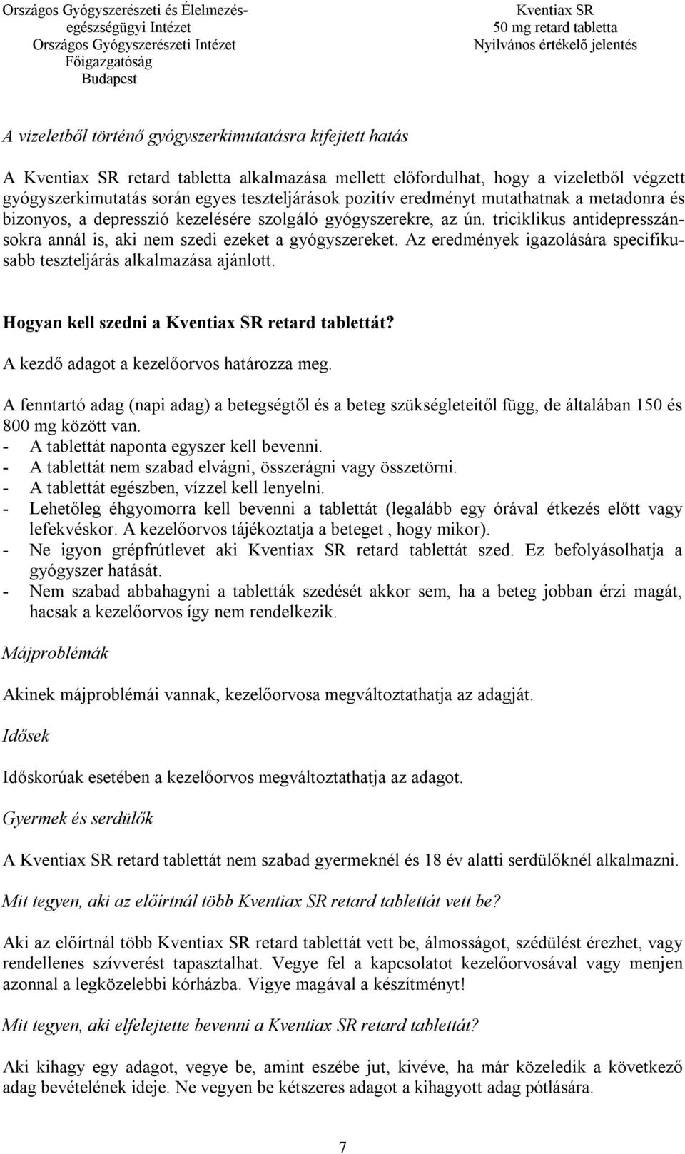 Az eredmények igazolására specifikusabb teszteljárás alkalmazása ajánlott. Hogyan kell szedni a retard tablettát? A kezdő adagot a kezelőorvos határozza meg.