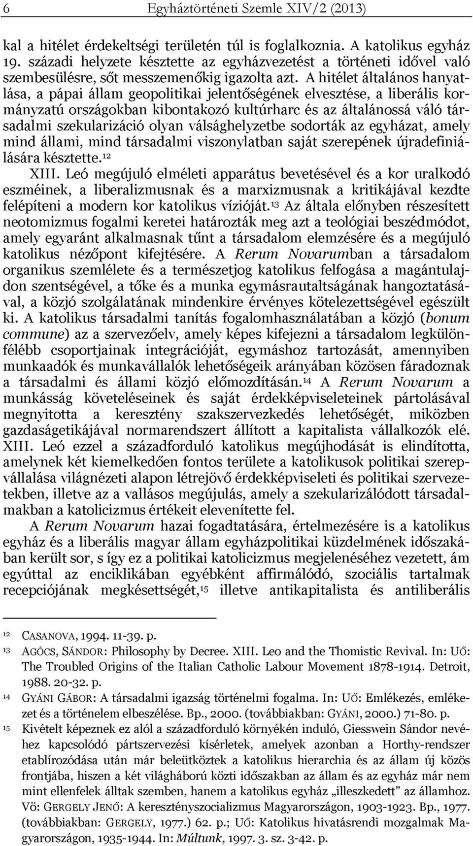 A hitélet általános hanyatlása, a pápai állam geopolitikai jelentőségének elvesztése, a liberális kormányzatú országokban kibontakozó kultúrharc és az általánossá váló társadalmi szekularizáció olyan