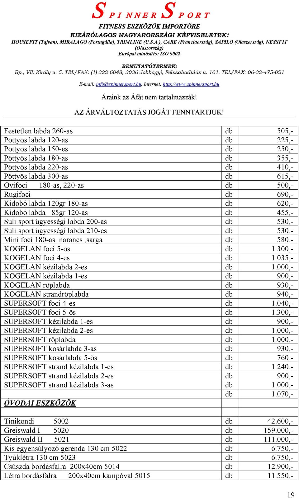 180-as narancs,sárga db 580,- KOGELAN foci 5-ös db 1.300,- KOGELAN foci 4-es db 1.035,- KOGELAN kézilabda 2-es db 1.