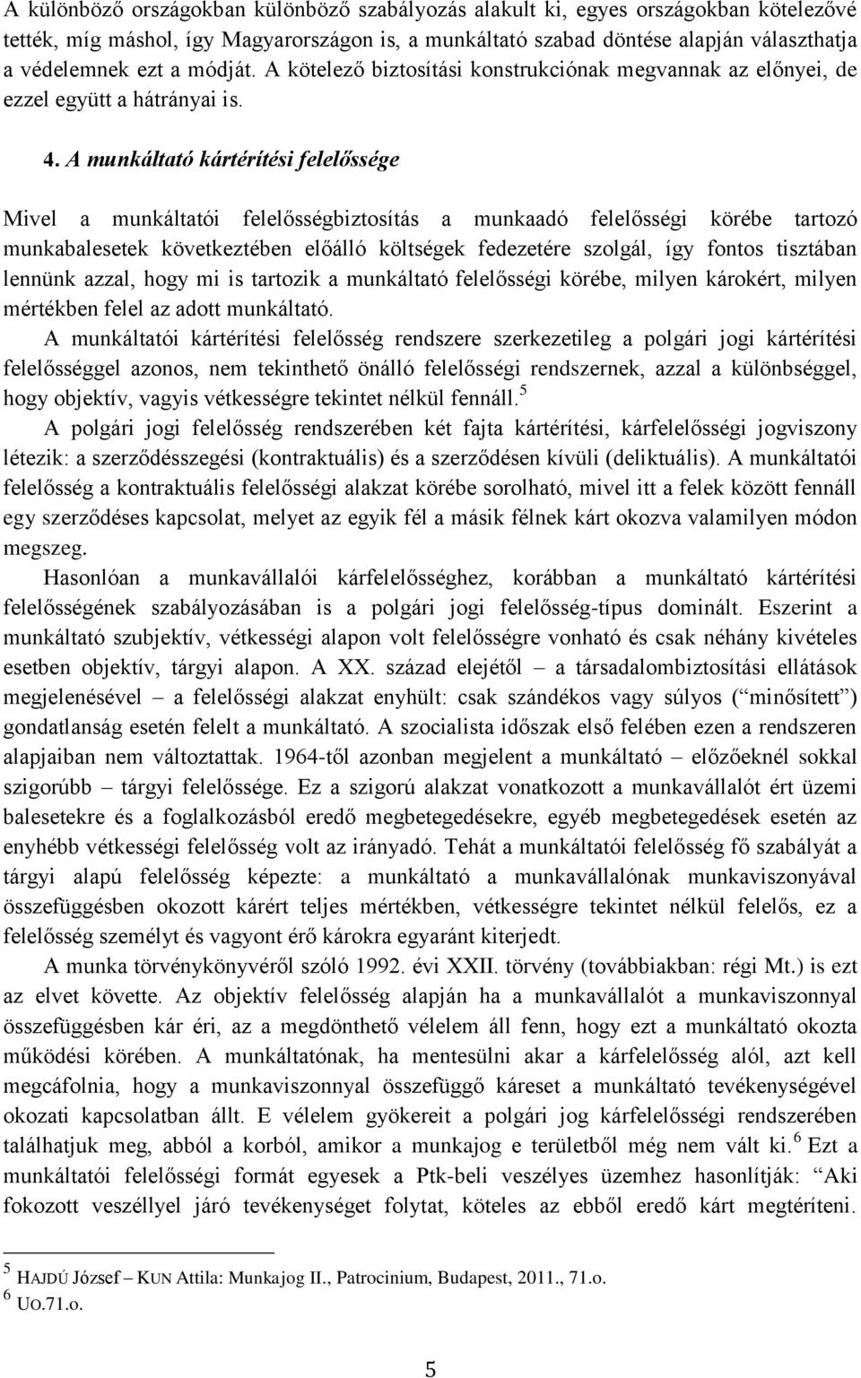 A munkáltató kártérítési felelőssége Mivel a munkáltatói felelősségbiztosítás a munkaadó felelősségi körébe tartozó munkabalesetek következtében előálló költségek fedezetére szolgál, így fontos