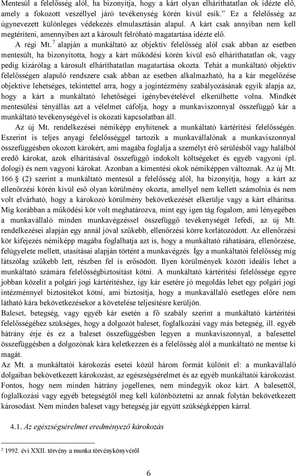 7 alapján a munkáltató az objektív felelősség alól csak abban az esetben mentesült, ha bizonyította, hogy a kárt működési körén kívül eső elháríthatatlan ok, vagy pedig kizárólag a károsult