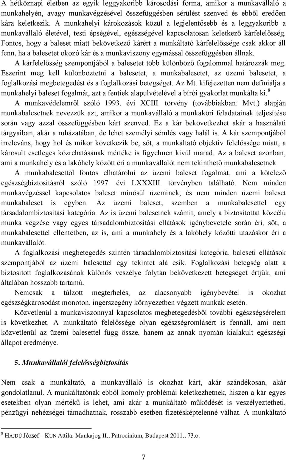 Fontos, hogy a baleset miatt bekövetkező kárért a munkáltató kárfelelőssége csak akkor áll fenn, ha a balesetet okozó kár és a munkaviszony egymással összefüggésben állnak.