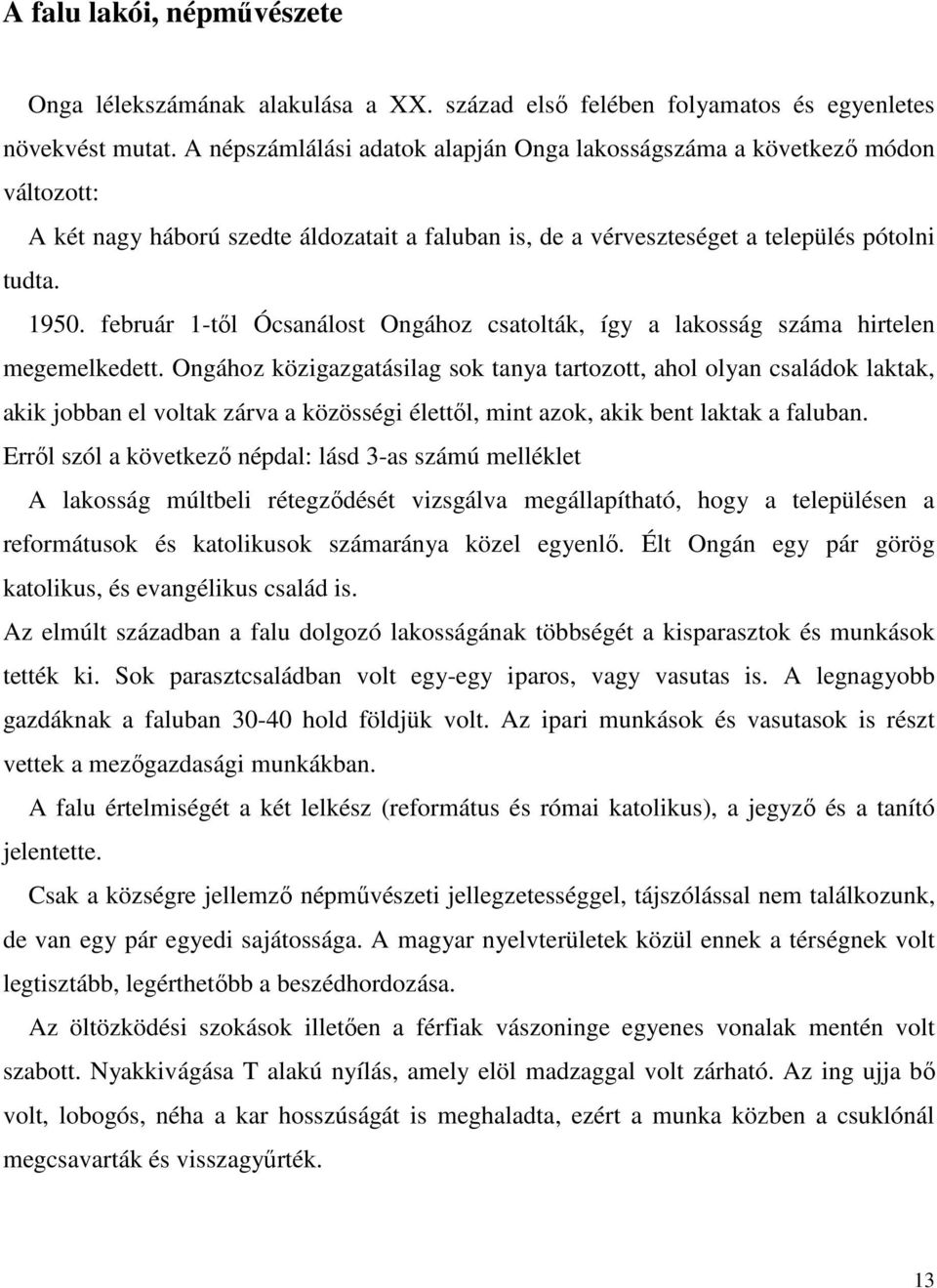 február 1-től Ócsanálost Ongához csatolták, így a lakosság száma hirtelen megemelkedett.