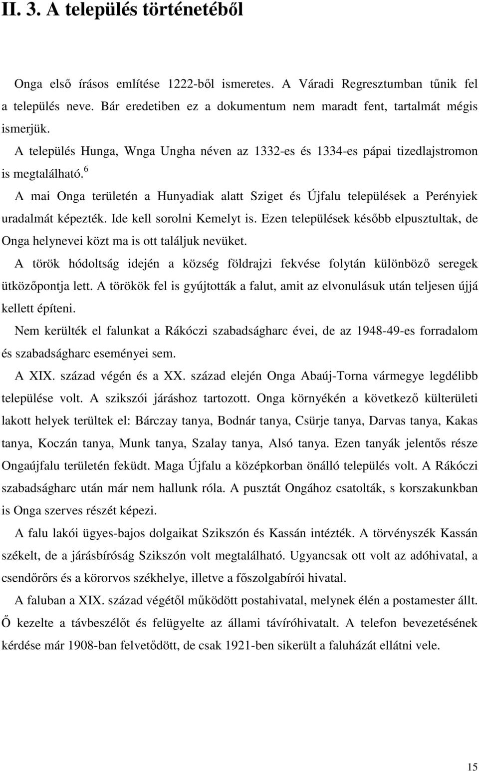 6 A mai Onga területén a Hunyadiak alatt Sziget és Újfalu települések a Perényiek uradalmát képezték. Ide kell sorolni Kemelyt is.