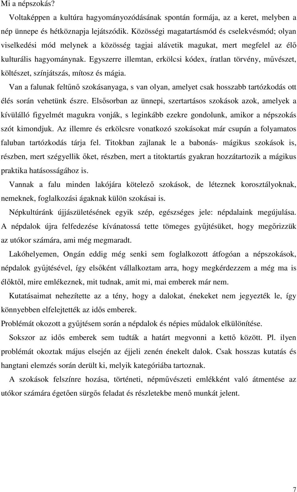 Egyszerre illemtan, erkölcsi kódex, íratlan törvény, művészet, költészet, színjátszás, mítosz és mágia.