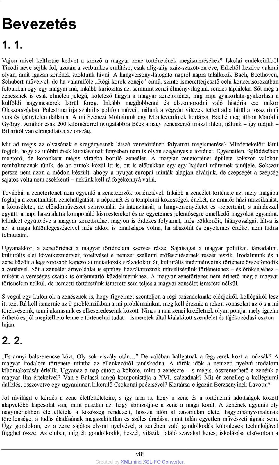 A hangverseny-látogató napról napra találkozik Bach, Beethoven, Schubert műveivel, de ha valamiféle Régi korok zenéje című, szinte ismeretterjesztő célú koncertsorozatban felbukkan egy-egy magyar mű,