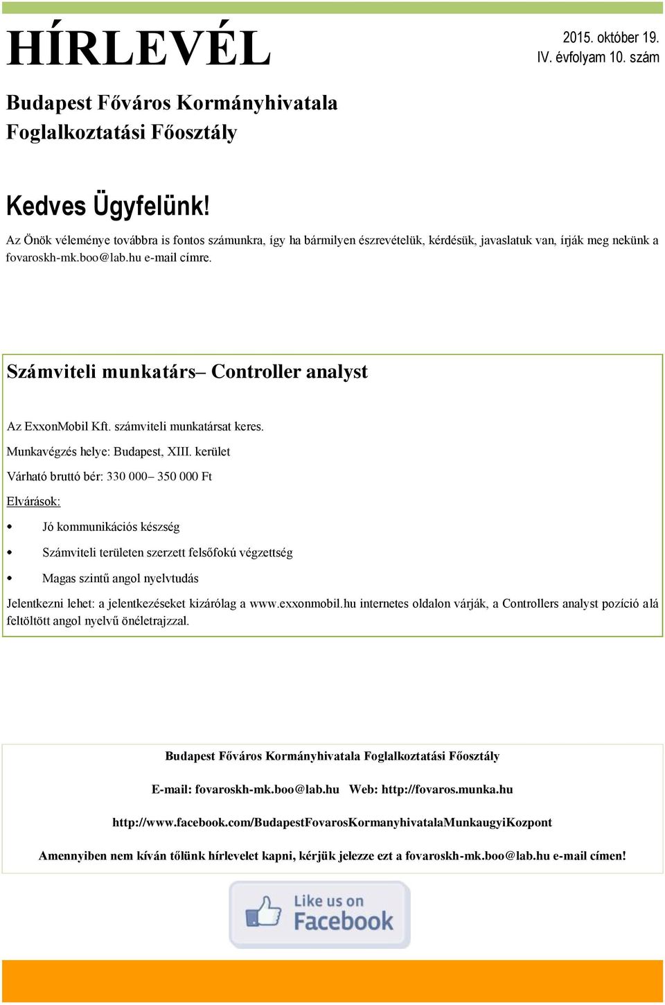 Számviteli munkatárs Controller analyst Az ExxonMobil Kft. számviteli munkatársat keres. Munkavégzés helye: Budapest, XIII.