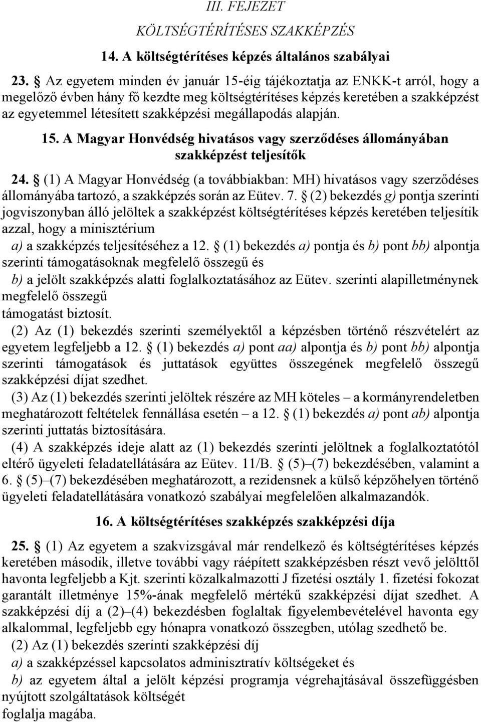 megállapodás alapján. 15. A Magyar Honvédség hivatásos vagy szerződéses állományában szakképzést teljesítők 24.