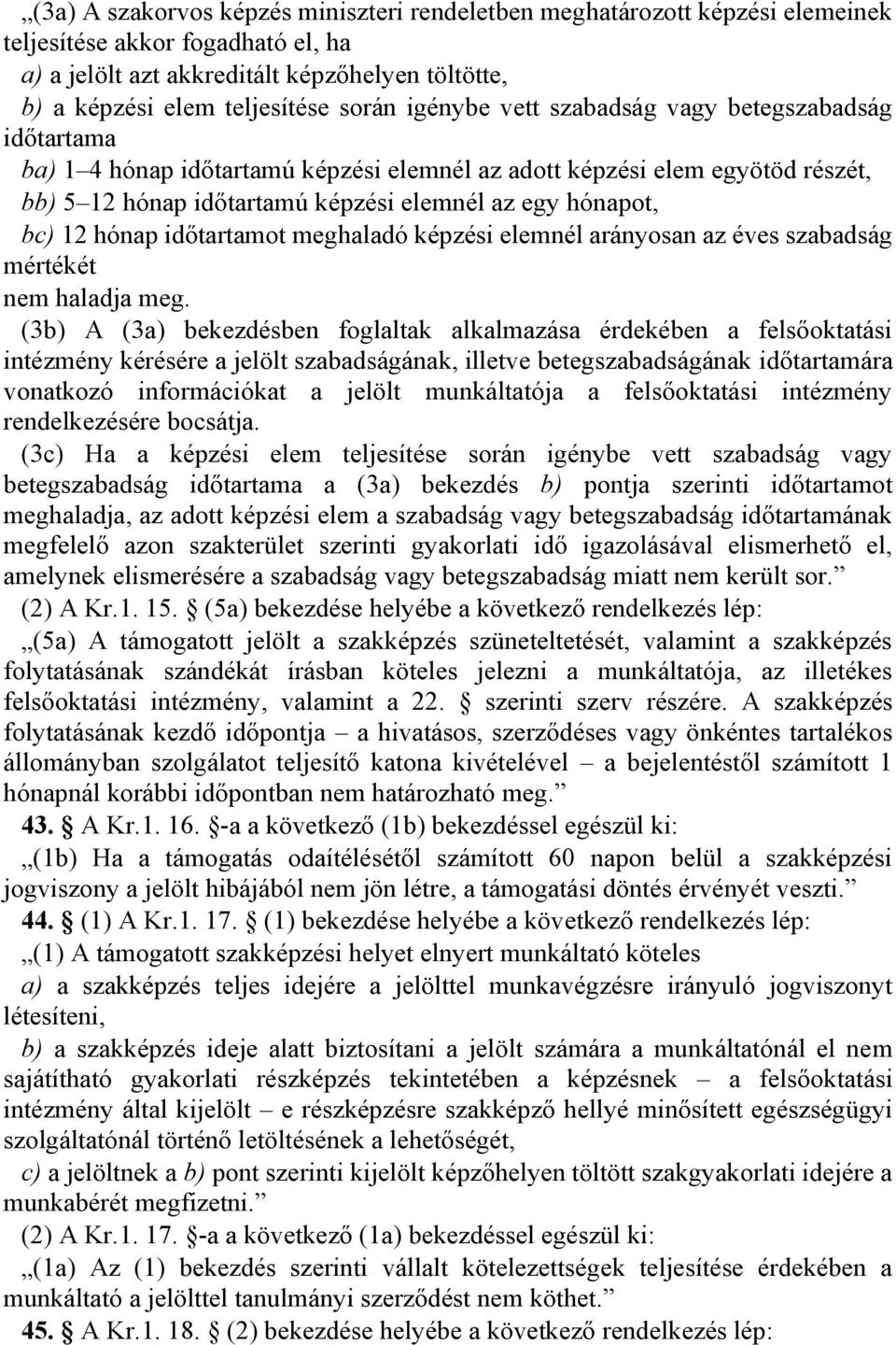 hónap időtartamot meghaladó képzési elemnél arányosan az éves szabadság mértékét nem haladja meg.