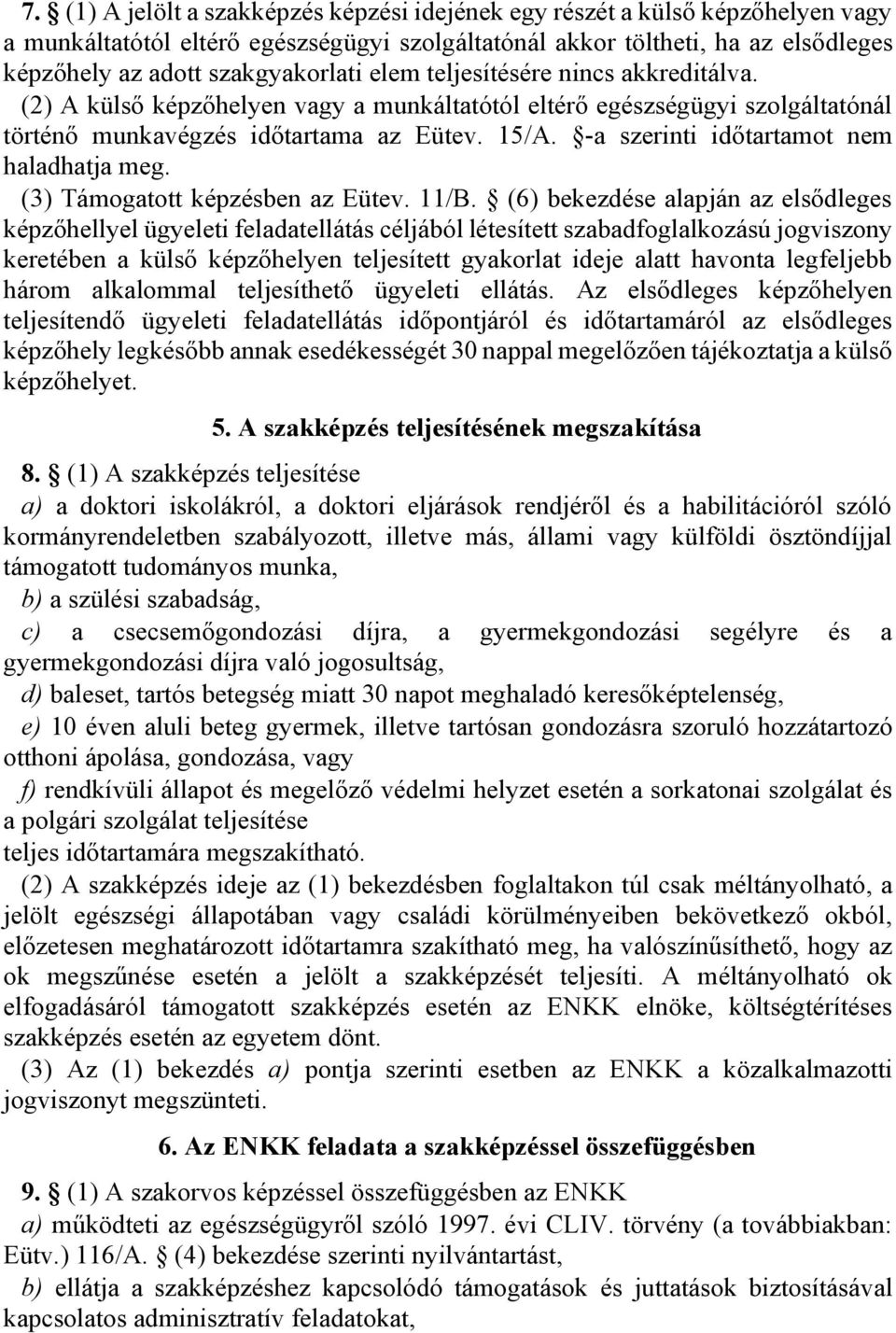 -a szerinti időtartamot nem haladhatja meg. (3) Támogatott képzésben az Eütev. 11/B.