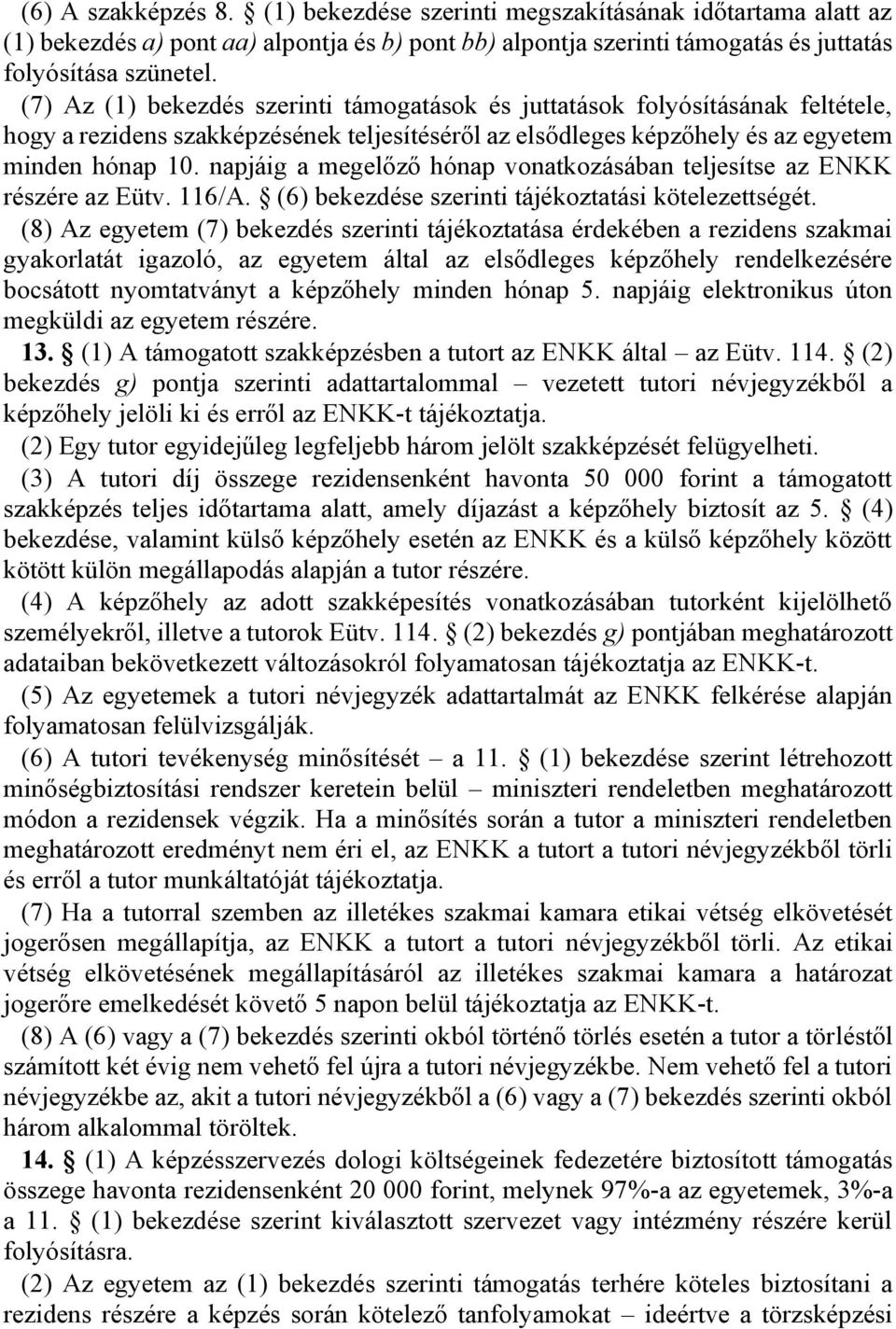 napjáig a megelőző hónap vonatkozásában teljesítse az ENKK részére az Eütv. 116/A. (6) bekezdése szerinti tájékoztatási kötelezettségét.