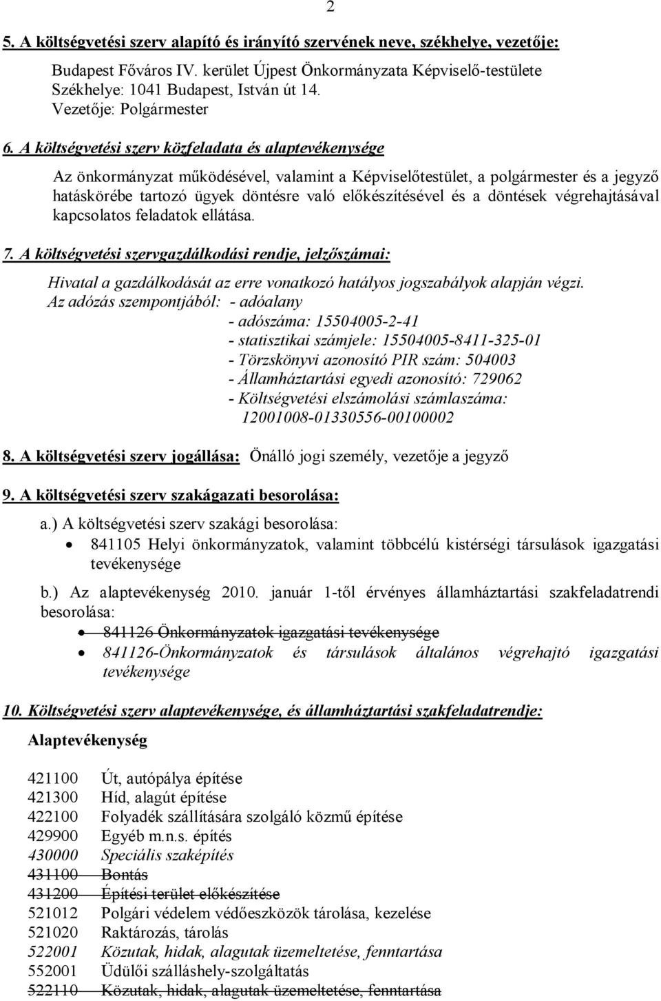 A költségvetési szerv közfeladata és alaptevékenysége 2 Az önkormányzat működésével, valamint a Képviselőtestület, a polgármester és a jegyző hatáskörébe tartozó ügyek döntésre való előkészítésével