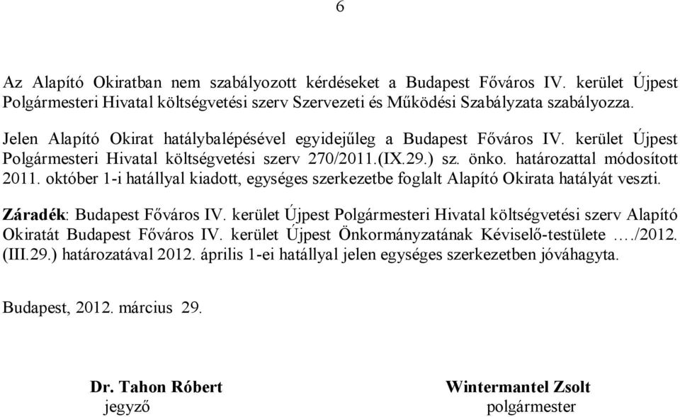 október 1-i hatállyal kiadott, egységes szerkezetbe foglalt Alapító Okirata hatályát veszti. Záradék: Budapest Főváros IV.