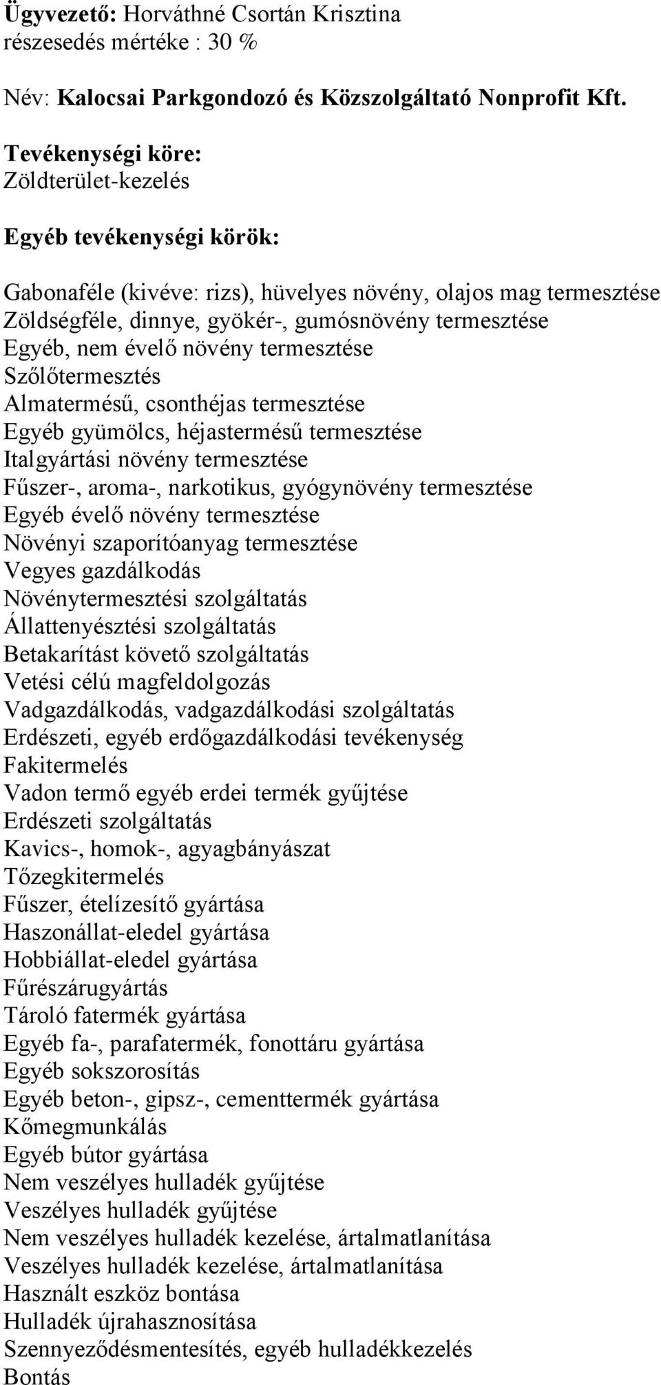 Szőlőtermesztés Almatermésű, csonthéjas termesztése Egyéb gyümölcs, héjastermésű termesztése Italgyártási növény termesztése Fűszer-, aroma-, narkotikus, gyógynövény termesztése Egyéb évelő növény