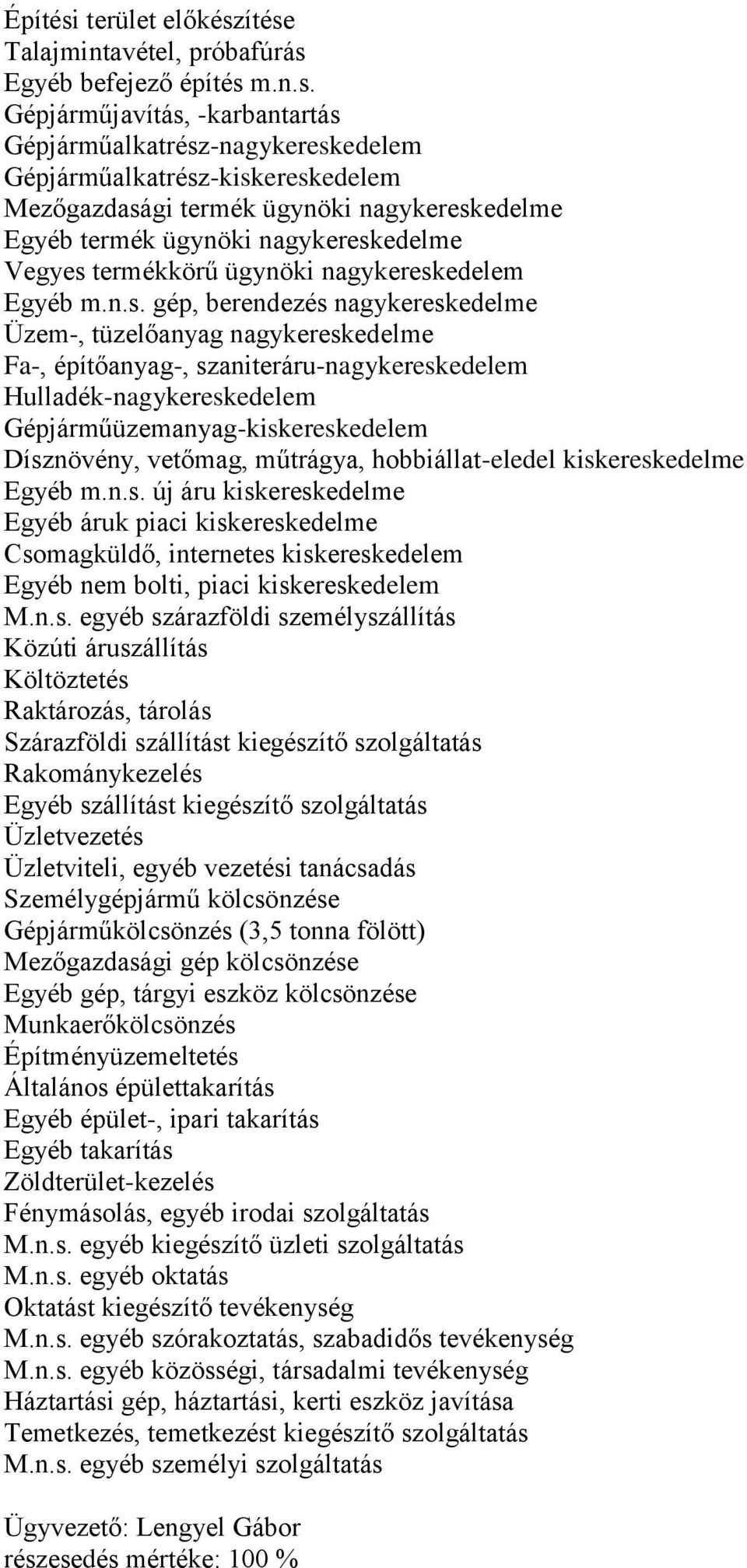 ítése Talajmintavétel, próbafúrás Egyéb befejező építés m.n.s. Gépjárműjavítás, -karbantartás Gépjárműalkatrész-nagykereskedelem Gépjárműalkatrész-kiskereskedelem Mezőgazdasági termék ügynöki